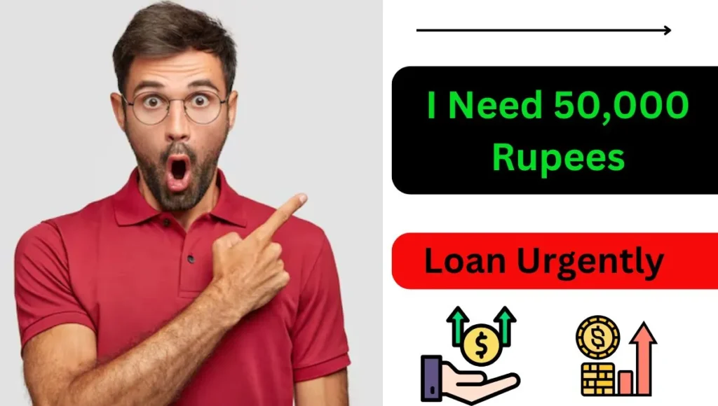 I Need 50,000 Rupees Loan Urgently